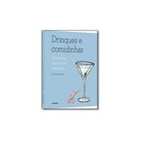 Livro - Drinques e Comidinhas: 130 Receitas Para Festejar Com Estilo - Editora