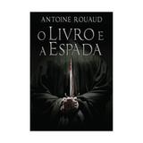 Livro e a espada, o - arqueiro - Editora arqueiro