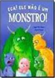 Livro - Eca! Ele não é um monstro!
