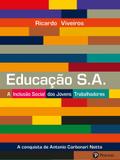 Livro - Educação S.A. - A Inclusão Social dos Jovens Trabalhadores: a Conquista de Antônio Carbonari Neto
