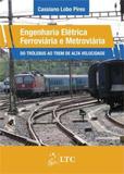 Livro - Engenharia Elétrica Ferroviária e Metroviária - Do Trólebus ao Trem de Alta Velocidade