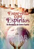 Livro - Entrevista Com Espiritos - Os Bastidores Do Centro Espirita - Ebk - book espirita
