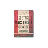 Livro - Espetaculo Mais Triste Da Terra, o - o Incendio Do Gran Circo Norte-Americano - Editora