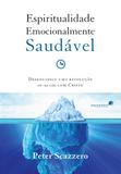 Livro - Espiritualidade emocionalmente saudável - Desencadeie uma revolução em sua vida com Cristo