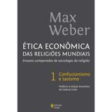 Livro - Ética econômica das religiões mundiais - Ensaios comparados de sociologia da religião Vol. 1 Confucionismo e taoismo