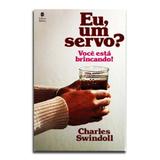 Livro Eu, um Servo Você Está Brincando! Charles Swindoll - Editora betânia