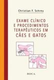 Livro - Exame Clínico e Procedimentos Terapêuticos em Cães e Gatos