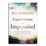 Livro Experimente O Impossível Bill Johnson - Editora lan