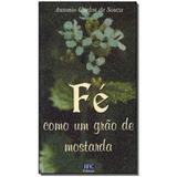 Livro - Fe Como Um Grao De Mostarda - Ifc editora