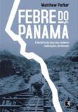Livro - Febre do Panamá: A história de uma das maiores realizações do homem - A história de uma das maiores realizações do homem