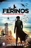 Livro - Ferinos: O encantador de corvos (Vol. 1)