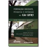 Livro - Formacao Docente, Pesquisa E Extensao No Cap Ufrj - Fgv