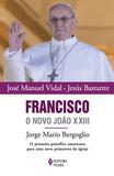 Livro - Francisco, o novo João XXIII - Jorge Mario Bergoglio - O primeiro pontífice americano para uma nova primavera da Igreja