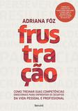 Livro - Frustração - Como treinar suas competências emocionais para enfrentar os desafios da vida pessoal e profissional