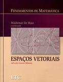 Livro - Fundamentos de Matemática - Espaços Vetoriais Aplicações Lineares e Bilineares
