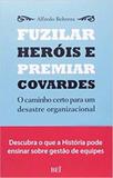 Livro - Fuzilar Herois E Premiar Covardes - O Caminho Certo Para Um Desastre Organizacional - Bei - bei editora