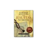 Livro - Grande Aventura Dos Jesuitas No Brasil, A - Planeta