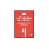 Livro - Histórias da Gastronomia Brasileira: Dos Banquetes de Cururupeba ao Alex Atala - Editora