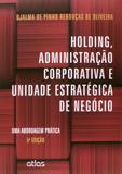 Livro - Holding, Administração Corporativa E Unidade Estratégica De Negócio: Uma Abordagem Prática