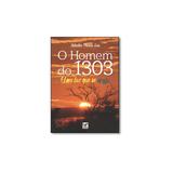 Livro - Homem do 1303, O: Uma Luz Que se Apaga - Editora
