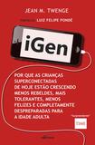 Livro - iGen - Por que as crianças de hoje estão crescendo menos rebeldes, mais tolerantes, menos felizes e completamente despreparadas para vida adulta