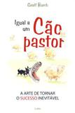 Livro - Igual a Um Cão Pastor - Arte de Tornar o Sucesso Inevitável - Cultrix