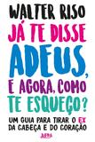 Livro - Já te disse adeus, e agora, como te esqueço?