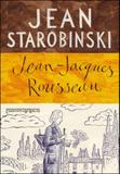 Livro - Jean-Jacques Rousseau - a transparência e o obstáculo