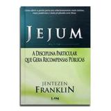 Livro Jejum A Disciplina Particular que Gera Recompensas Públicas Jentezen Franklin - Editora lan