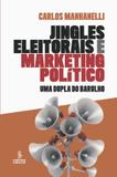 Livro - JINGLES ELEITORAIS E MARKETING POLÍTICO