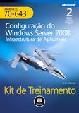 Livro - Kit de Treinamento MCTS (Exame 70-643): Configuração do Windows Server 2008 - Infraestrutura de Aplicacação