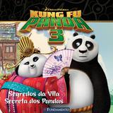 Livro - Kung Fu Panda 3 - Segredos Da Vila Secreta Dos Pandas (Dreamworks)