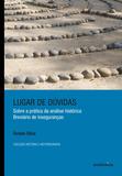 Livro - Lugar de dúvidas - Sobre a prática da análise histórica: breviário de inseguranças