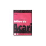 Livro - Maes De Acari Uma Historia De Protagonismo Social