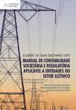 Livro - Manual de contabilidade societária e regulatória aplicável a entidades do setor elétrico - Normas e pronunciamentos do comitê de pronunciamentos contábeis (cpc) e da agência nacional de energia elétrica