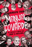 Livro - Manual do covarde: Do Palácio à cadeia sem tirar a máscara
