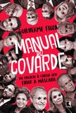 Livro - Manual do covarde: Do Palácio à cadeia sem tirar a máscara