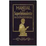 Livro - Manual Do Superintendente Da Escola Dominical - Cpad