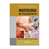 Livro - Mastologia de Consultório - Ilustrado com Casos Clínicos e 310 Testes de Avaliação - Gebrim - Atheneu