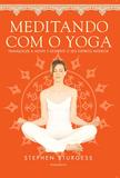 Livro - Meditando Com o Yoga - Tranquilize A Mente E Desperte O Seu Espirito Interior