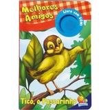 Livro Melhores Amigos Com Som Tico, O Passarinho Todolivro