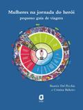 Livro - MULHERES NA JORNADA DO HERÓI - PEQUENO GUIA DE VIAGEM