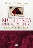 Livro - Mulheres que comovem o coração de Deus