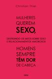Livro - Mulheres querem sexo, homens sempre têm dor de cabeça - Destruindo os Mitos Sobre Sexo e Relacionamentos Amorosos