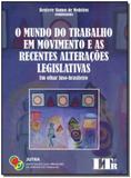 Livro - Mundo Trab.Mov.E As Rec.Alt.Legislativas,O-01Ed/18 - Ltr editora