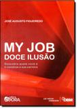 Livro - My Job - Doce Ilusao - Descubra Quem Voce e E Construa a Sua Carreira - Descubra Quem Voce e - Editora