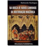 Livro - Na Busca De Novos Caminhos Da Doutrinacao Maconica - Maconica trolha