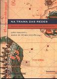Livro - Na trama das redes: Política e negócios no Império Português, Séculos XVI-XVIII