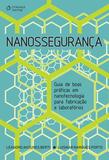 Livro - Nanossegurança - Guias de boas práticas em nanotecnologia para fabricação e laboratórios