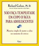 Livro - Não faça tempestade em copo d`água para adolescentes
